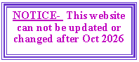 Text Box: NOTICE-  This website can not be updated or changed after Oct 2026